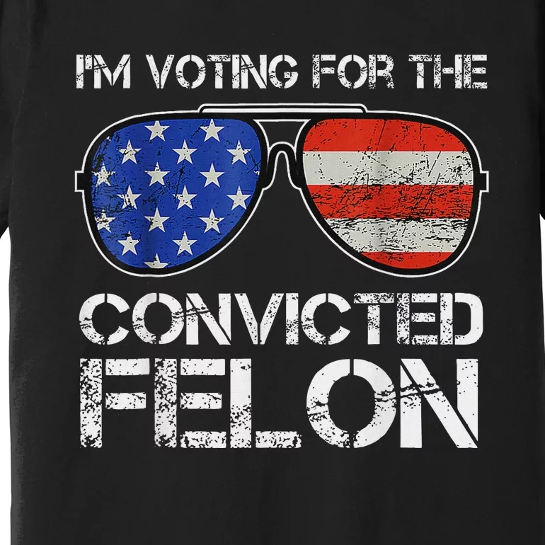 Voting For Convicted Felon 2024 Us Flag Premium T-Shirt