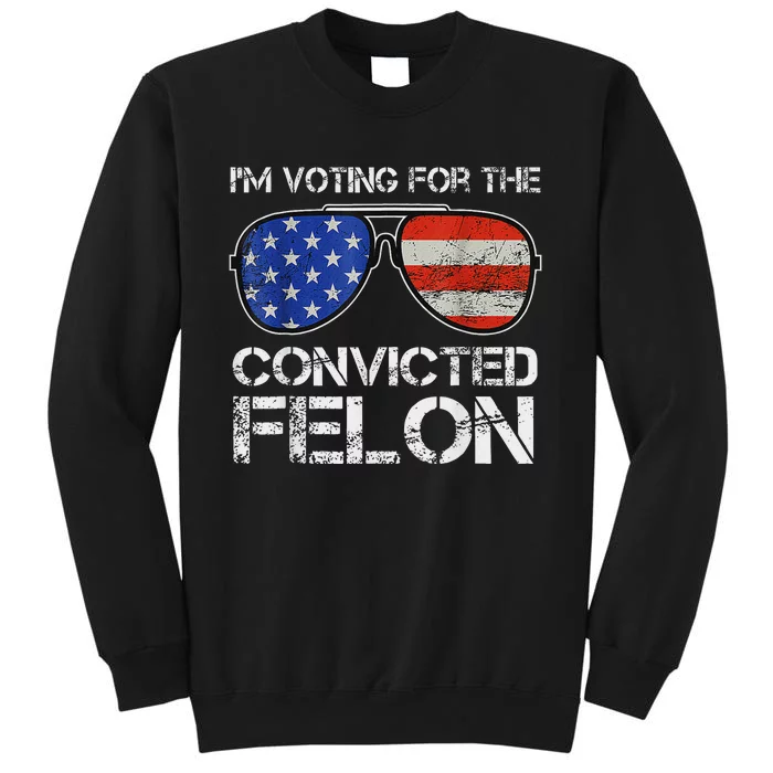 Voting For Convicted Felon 2024 Us Flag Tall Sweatshirt