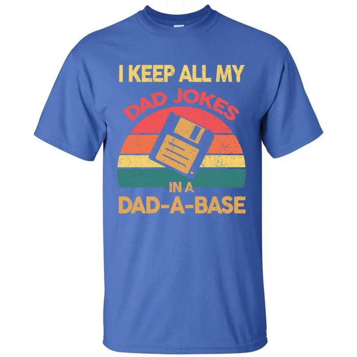 Vintage Fathers Dad I Keep All My Dad Jokes In A Dad A Base Great Gift Tall T-Shirt