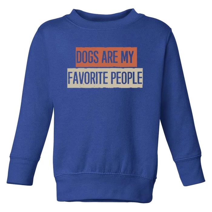 Vintage Funny Dogs Are My Favorite People Gift Toddler Sweatshirt