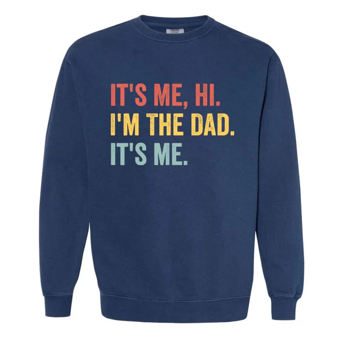 Vintage Fathers Day Its Me Hi Im The Dad Its Me Fors Garment-Dyed Sweatshirt