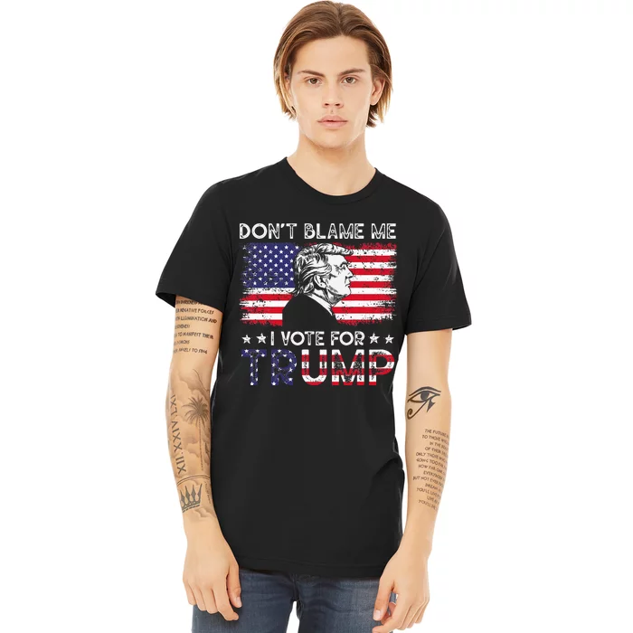 Vintage Flag DonT Blame Me I Voted For Trump Premium T-Shirt