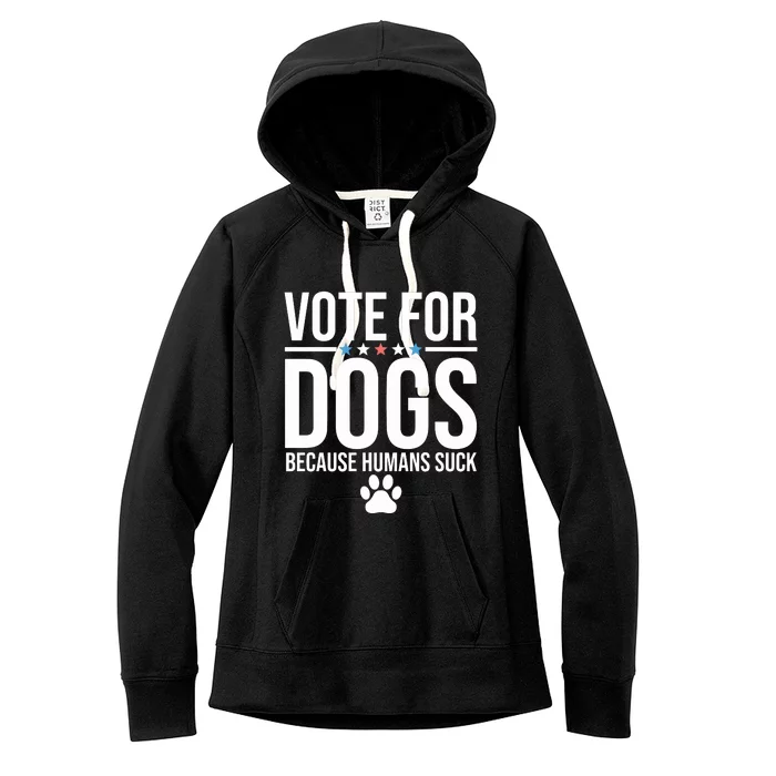 Vote For Dogs Because Humans Suck Women's Fleece Hoodie