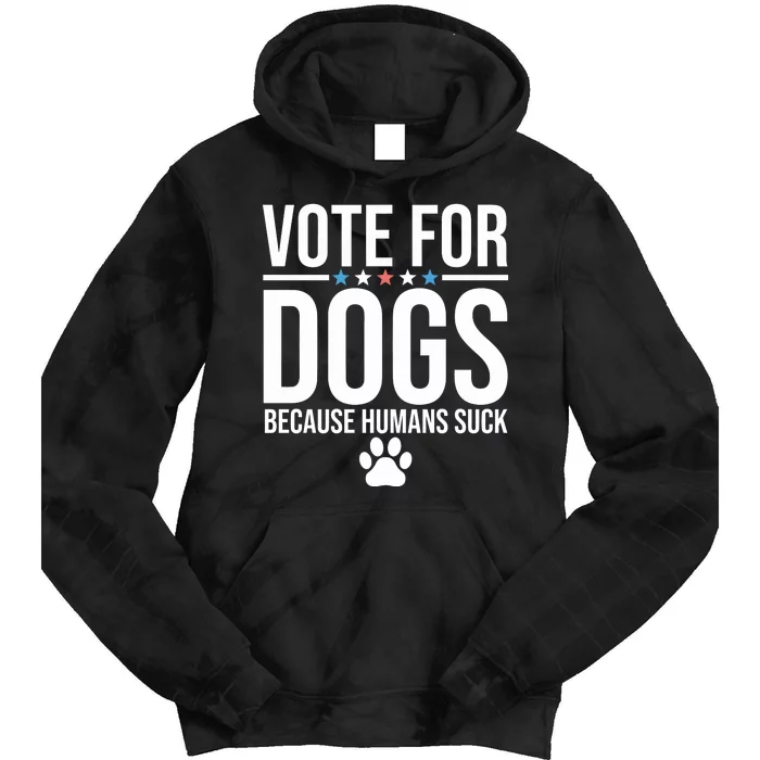 Vote For Dogs Because Humans Suck Tie Dye Hoodie