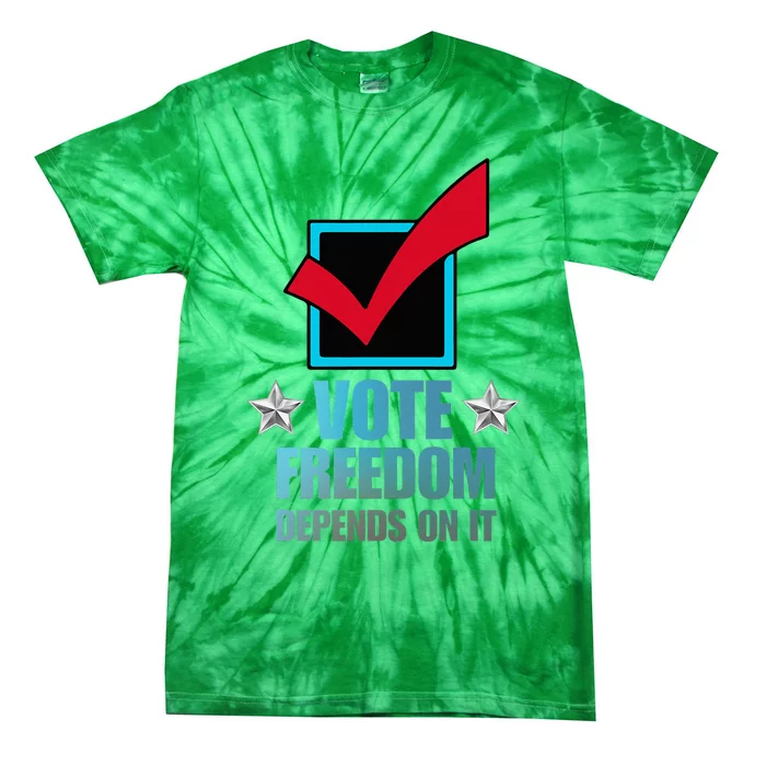 Vote Freedom Depends On It And America Depends On It Voter Tie-Dye T-Shirt