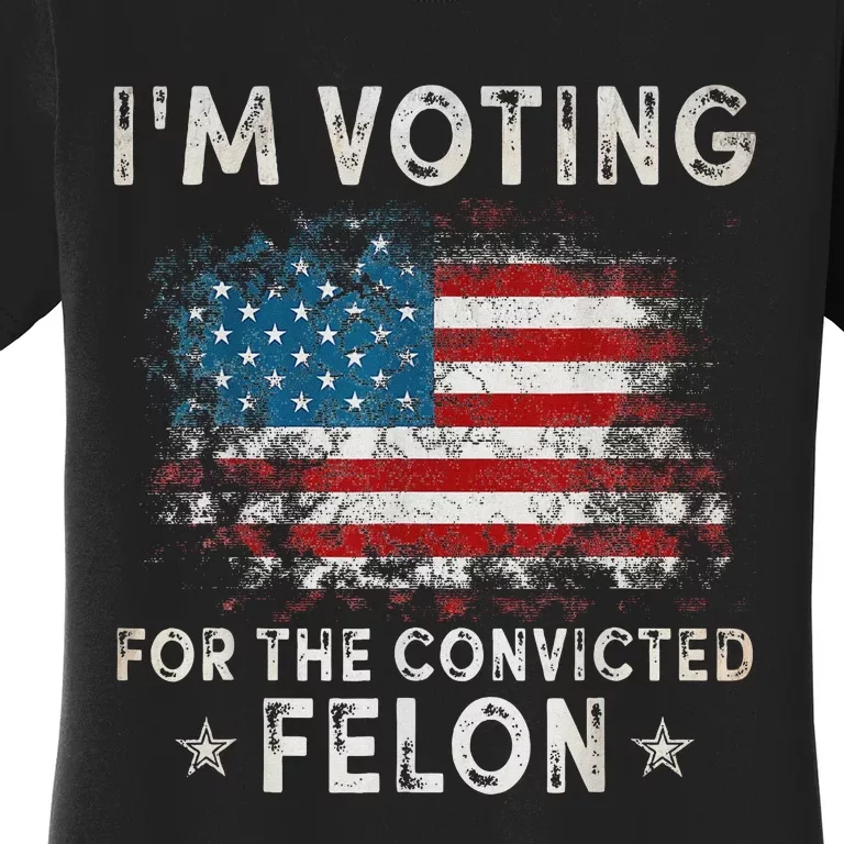 Voting For Felon Trump 2024 Political Women's T-Shirt