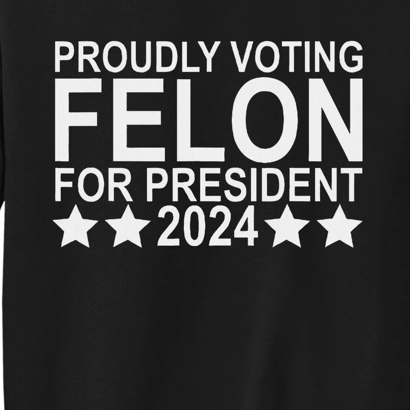 Voting Felon For President 2024 Bold Statement Sweatshirt