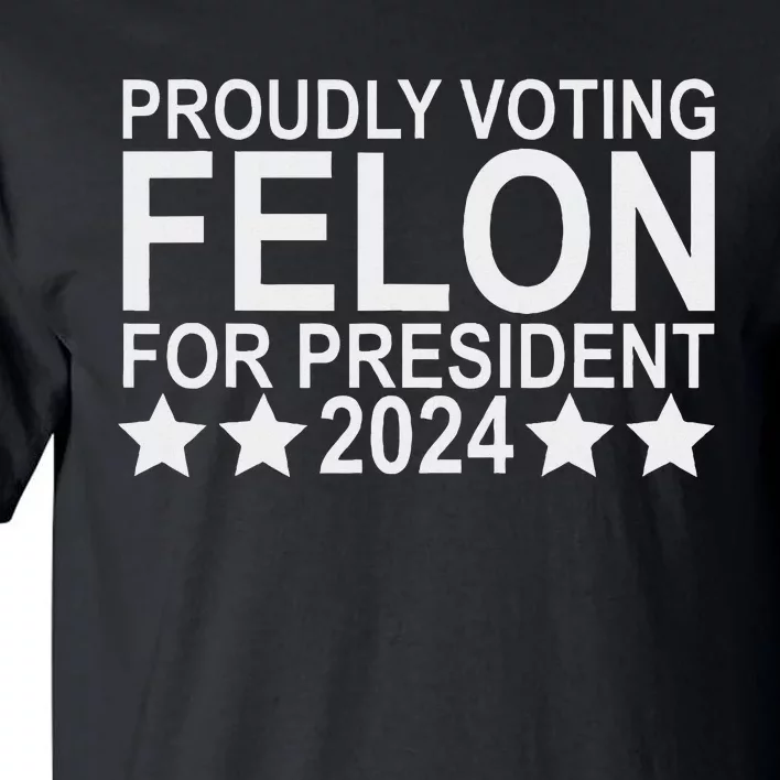 Voting Felon For President 2024 Bold Statement Tall T-Shirt