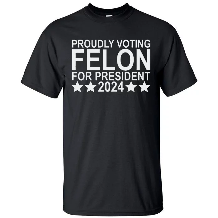 Voting Felon For President 2024 Bold Statement Tall T-Shirt