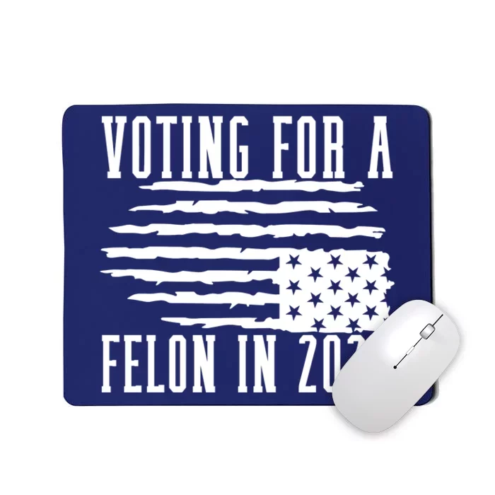 Voting For Felon Trump 2024 Donald Trump Mousepad