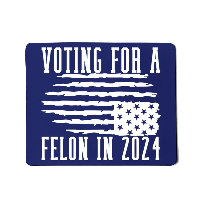 Voting For Felon Trump 2024 Donald Trump Mousepad