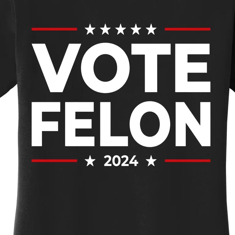 Vote Felon Funny Trump 2024 Convicted Felon Women's T-Shirt