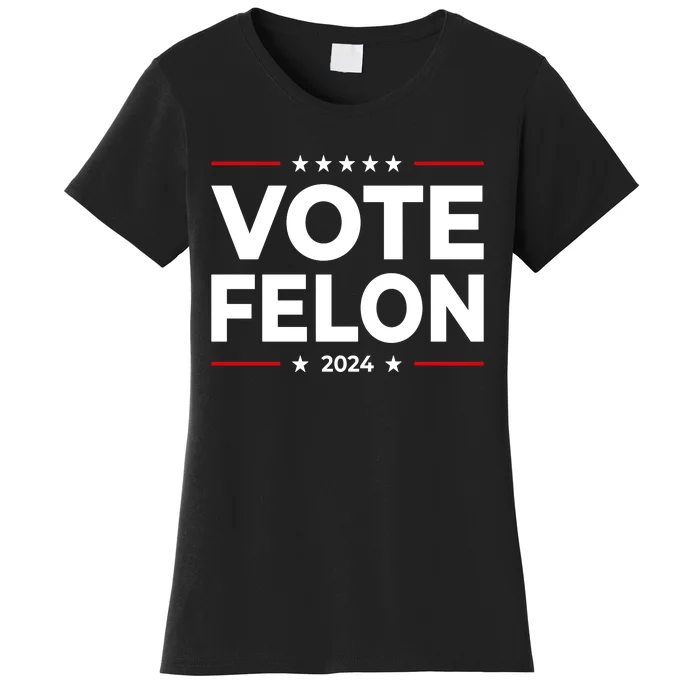 Vote Felon Funny Trump 2024 Convicted Felon Women's T-Shirt