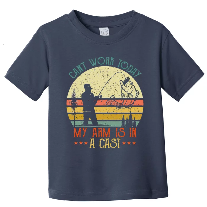 Vintage Funny Fishing Can't Work Today My Arm Is In A Cast Toddler T-Shirt