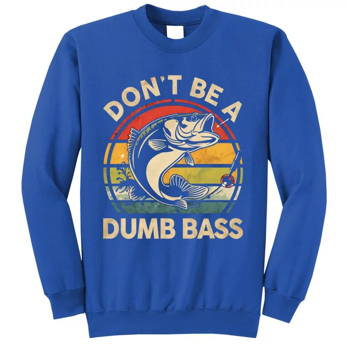 Vintage Fishing Funny Dont Be Dumb Bass Funny Dad Fishing Gift Tall Sweatshirt