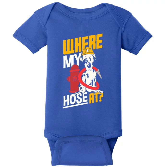 Volunteer Firefighter Firefighting Fire Where My Hose At Gift Baby Bodysuit