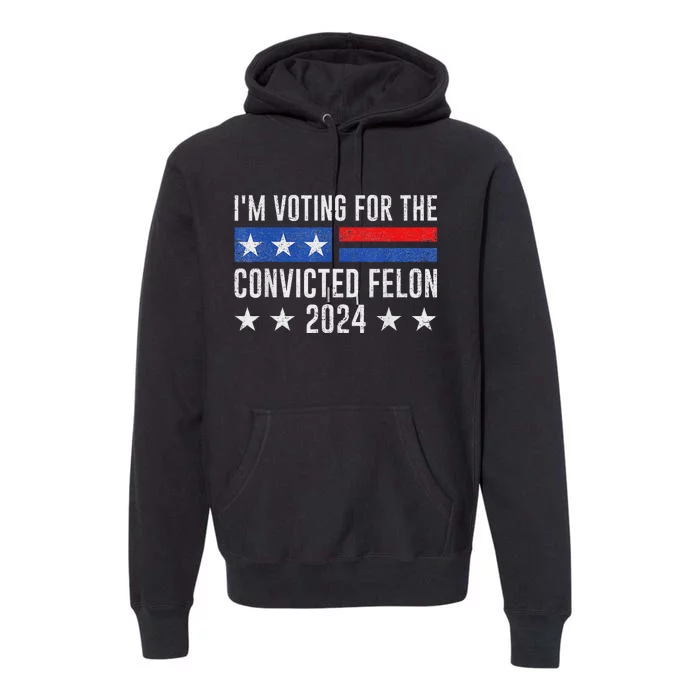 Voting For Felon 2024 Bold Election Statement Premium Hoodie