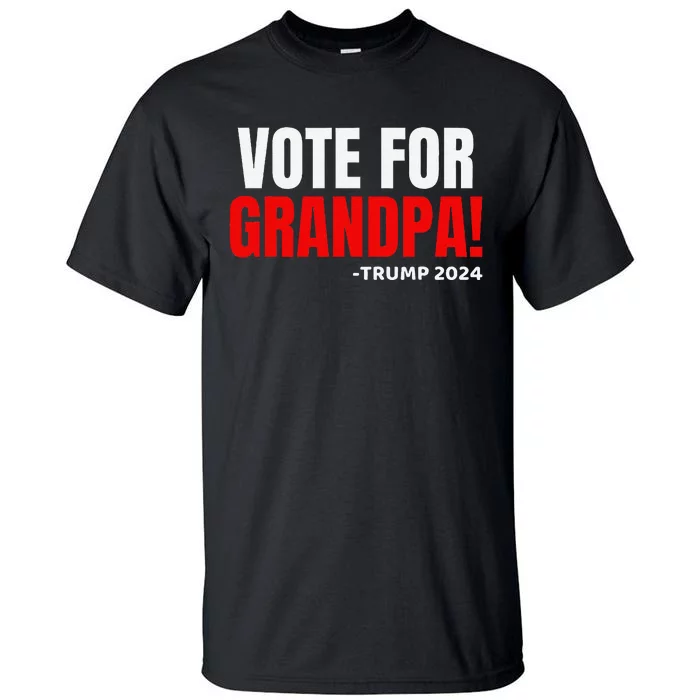 Vote For Grandpa! 2024 Funny Grandson Political Endorsement Tall T-Shirt