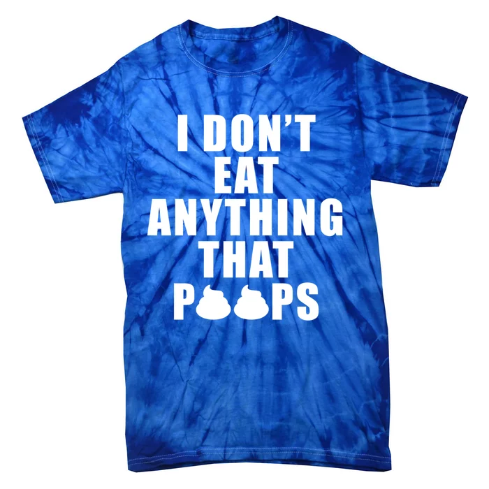 Vegan Funny Gift Funny Diet Gift I Dont Eat Anything That Poops Gift Tie-Dye T-Shirt