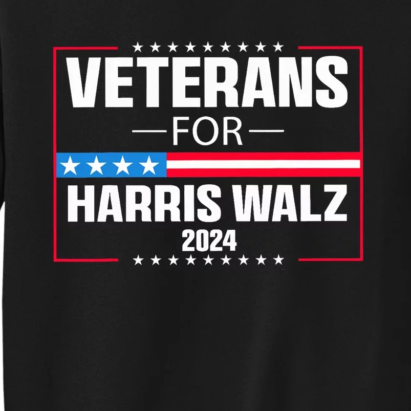 Veterans For Harris Walz 2024 Presidential Campaign Election 2024 Tall Sweatshirt