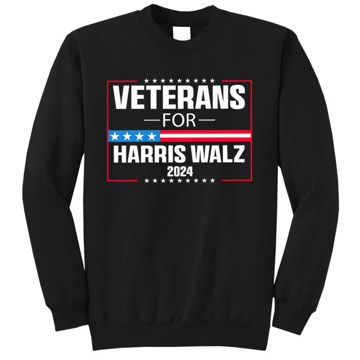 Veterans For Harris Walz 2024 Presidential Campaign Election 2024 Tall Sweatshirt