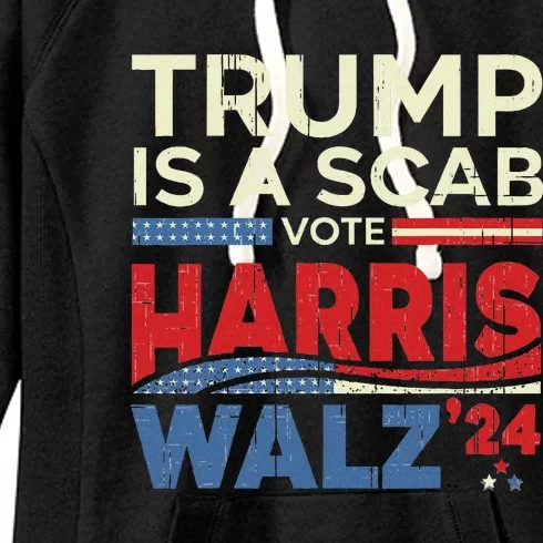 Vote For Harris 2024 Trump Is A Scab Vote Harris Women's Fleece Hoodie