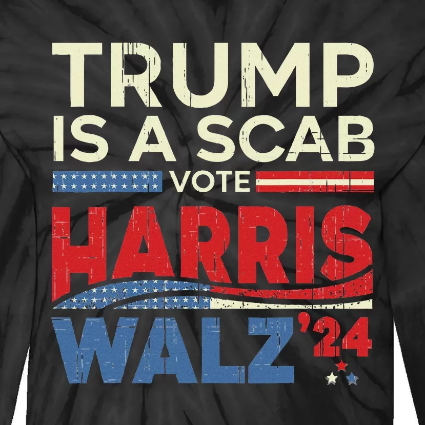 Vote For Harris 2024 Trump Is A Scab Vote Harris Tie-Dye Long Sleeve Shirt