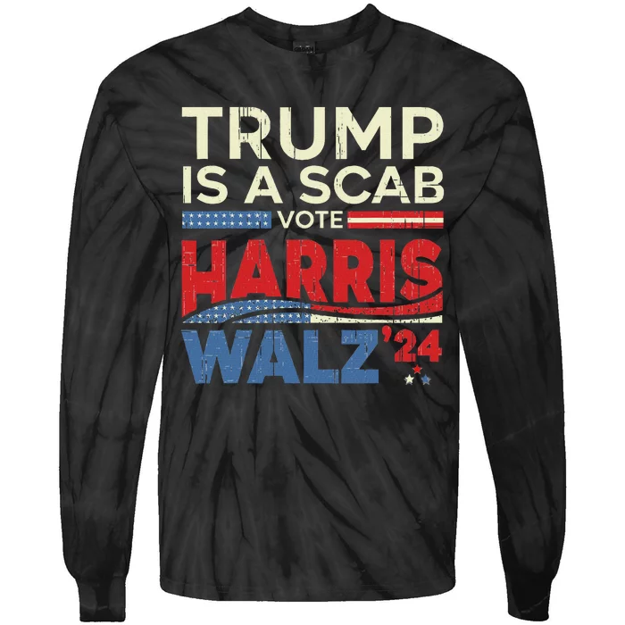 Vote For Harris 2024 Trump Is A Scab Vote Harris Tie-Dye Long Sleeve Shirt