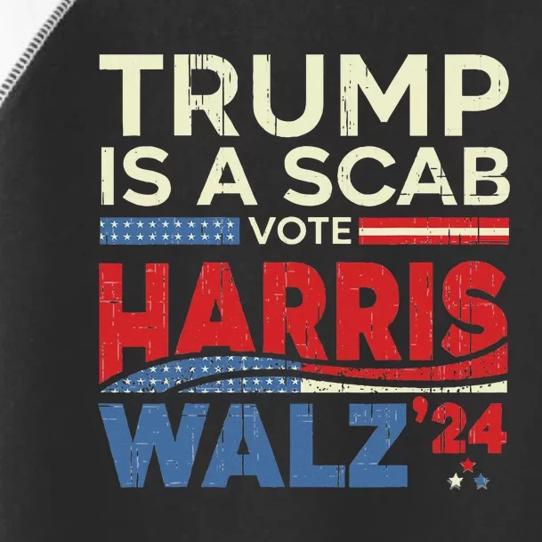 Vote For Harris 2024 Trump Is A Scab Vote Harris Toddler Fine Jersey T-Shirt