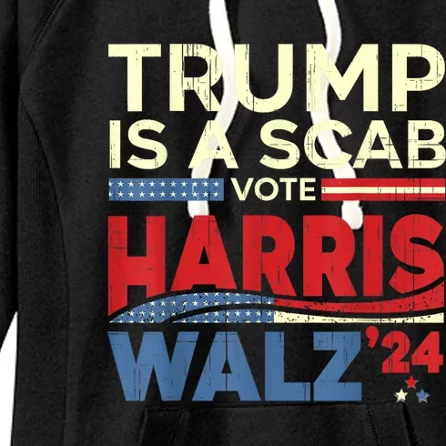 Vote For Harris 2024 Trump Is A Scab Vote Harris Women's Fleece Hoodie