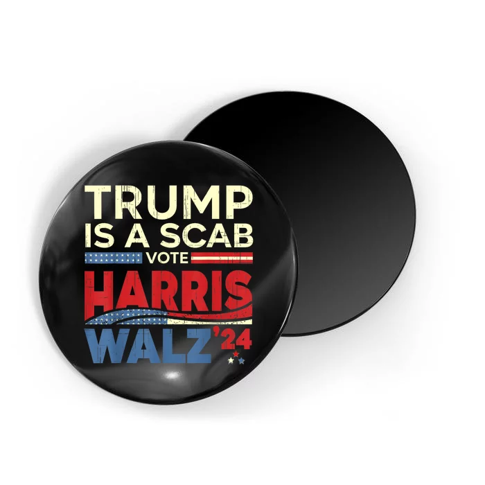 Vote For Harris 2024 Trump Is A Scab Vote Harris Magnet