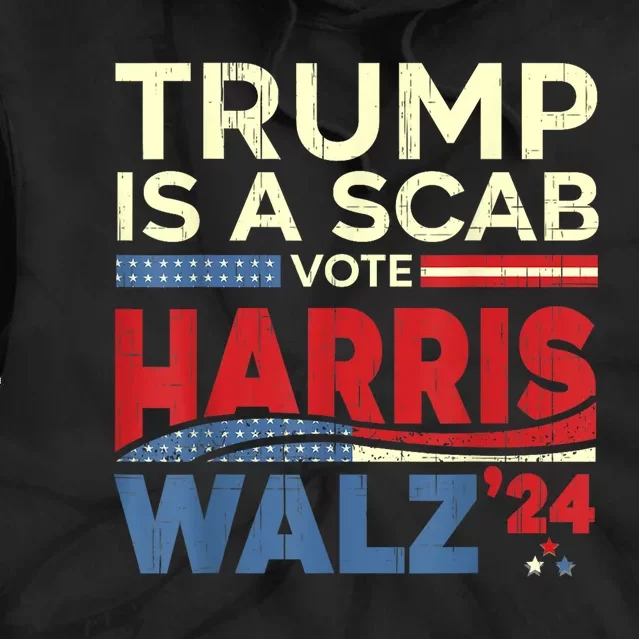 Vote For Harris 2024 Trump Is A Scab Vote Harris Tie Dye Hoodie