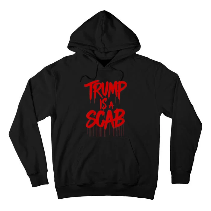 Vote For Harris 2024 Trump Is A Scab Vote Harris Tall Hoodie