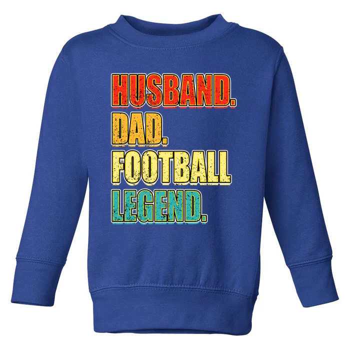 Vintage Football Husband Dad Football Legend FatherS Day Meaningful Gift Toddler Sweatshirt