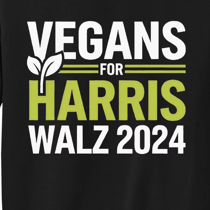 Vegans For Harris Waltz Walz 2024 Vegan For Kamala 2024 Tall Sweatshirt