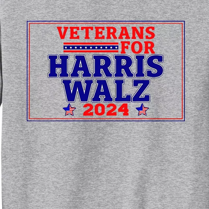 Veterans For Harris Walz 2024 Vote Harris Waltz Election Tall Sweatshirt