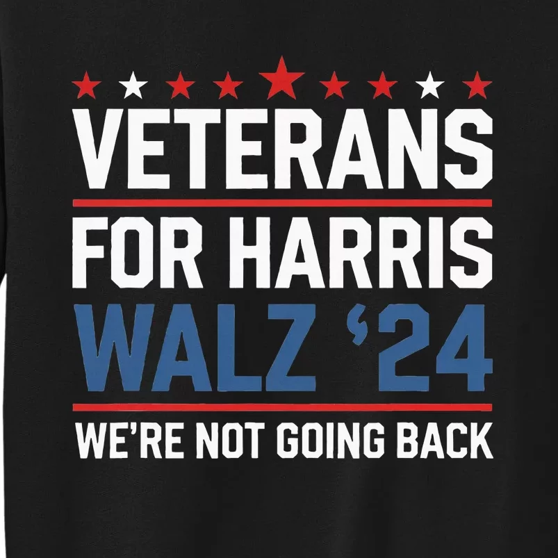 Veterans For Harris Walz 24 WeRe Not Going Back Tall Sweatshirt