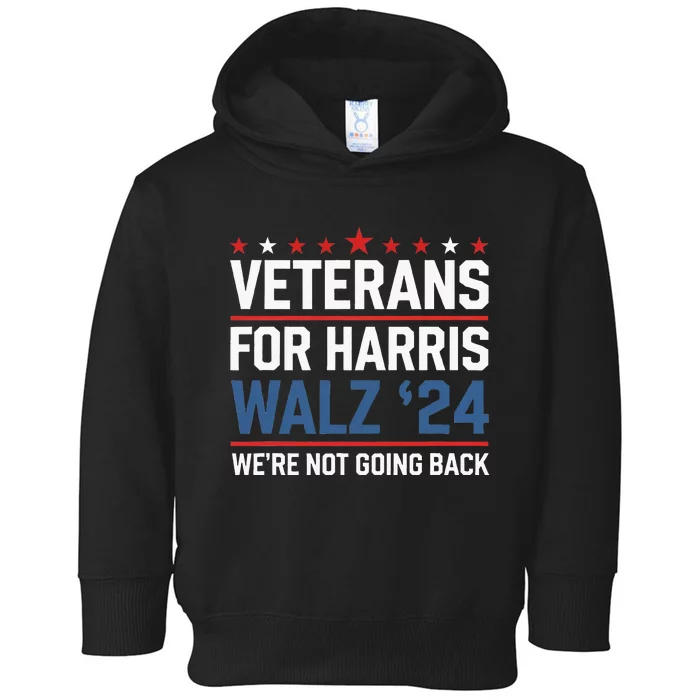 Veterans For Harris Walz 24 WeRe Not Going Back Toddler Hoodie