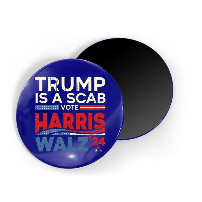 Vote For Harris 2024 Trump Is A Scab Vote Harris Magnet