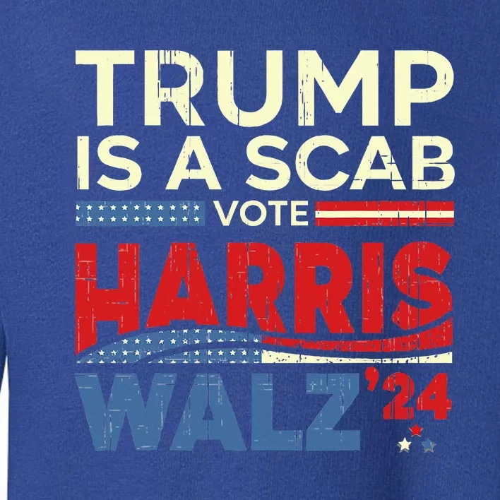 Vote For Harris 2024 Trump Is A Scab Vote Harris Toddler Sweatshirt