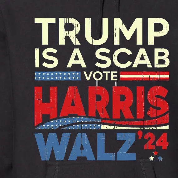 Vote For Harris 2024 Trump Is A Scab Vote Harris Premium Hoodie