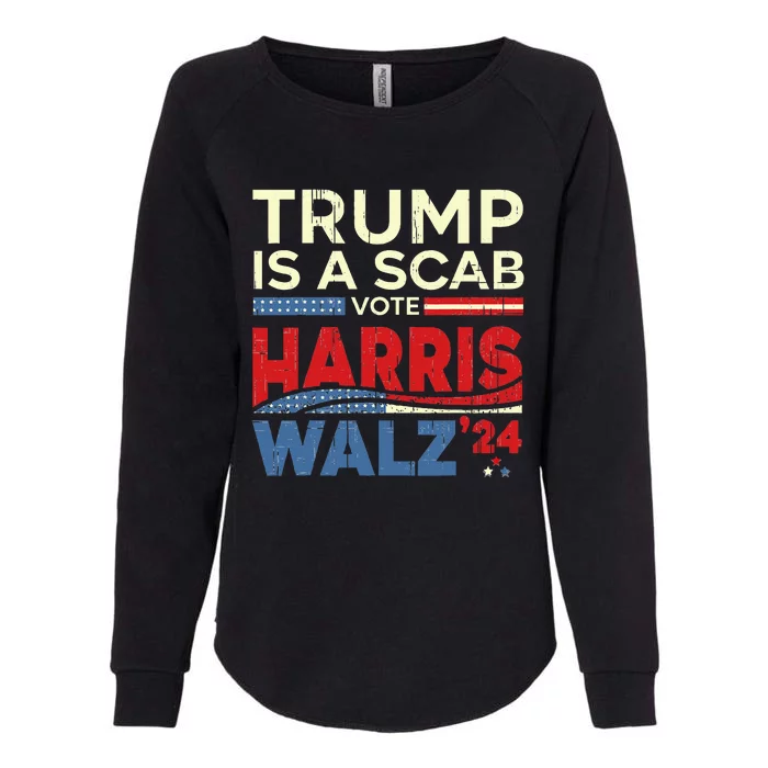 Vote For Harris 2024 Trump Is A Scab Vote Harris Womens California Wash Sweatshirt