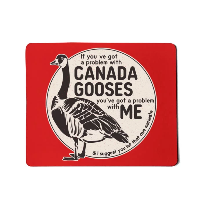 Vintage Funny If You Got A Problem With Canada Gooses Mousepad