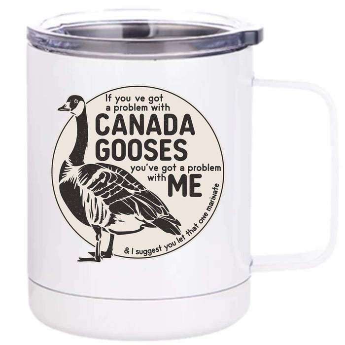 Vintage Funny If You Got A Problem With Canada Gooses Front & Back 12oz Stainless Steel Tumbler Cup