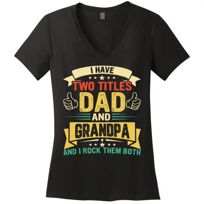 Vintage Funny I Have Two Titles Dad And Grandpa Gift For Dad Women's V-Neck T-Shirt