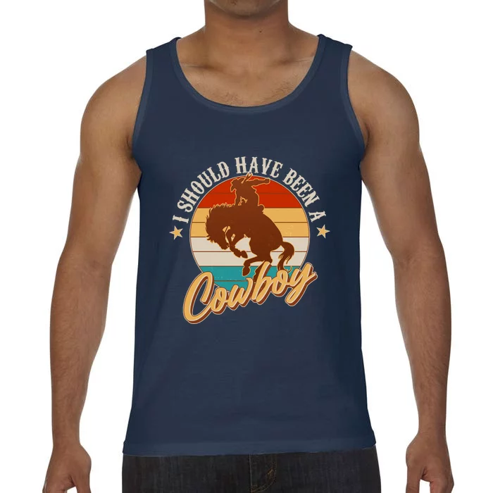 Vintage Funny I Should Have Been A Cowboy Comfort Colors® Tank Top