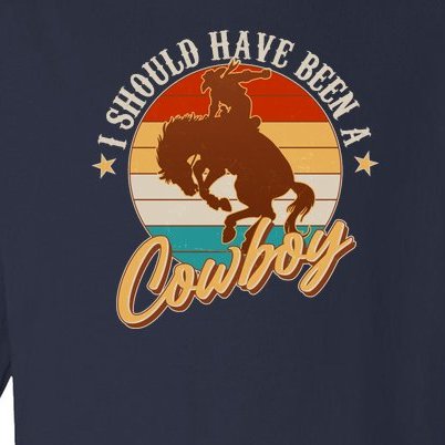 Vintage Funny I Should Have Been A Cowboy Toddler Long Sleeve Shirt