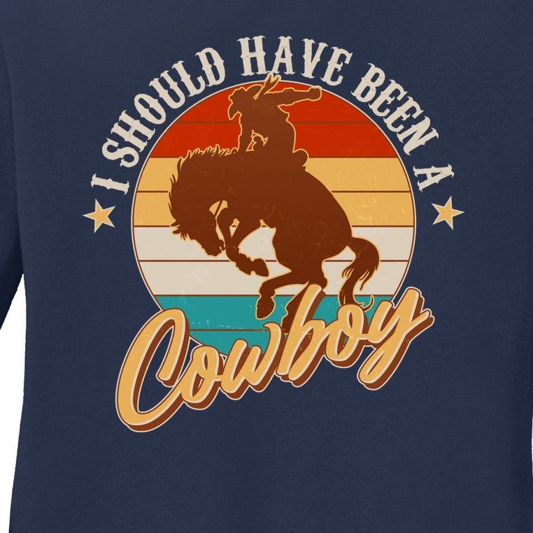 Vintage Funny I Should Have Been A Cowboy Ladies Missy Fit Long Sleeve Shirt