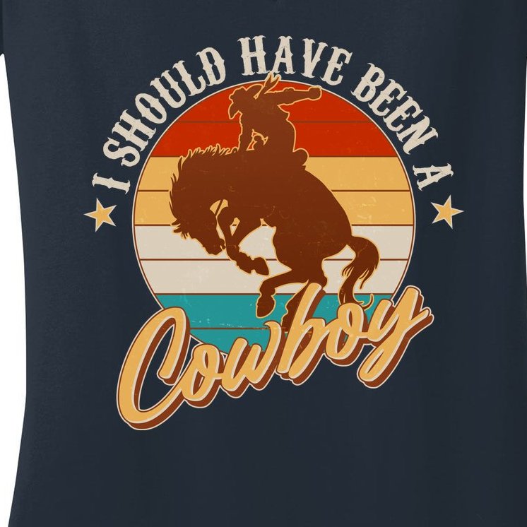 Vintage Funny I Should Have Been A Cowboy Women's V-Neck T-Shirt