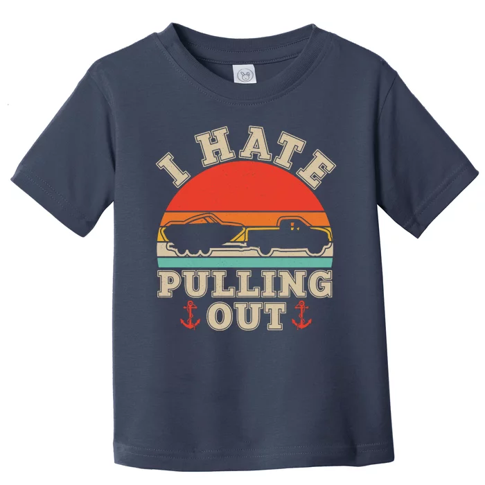 Vintage Funny I Hate Pulling Out Boating Toddler T-Shirt